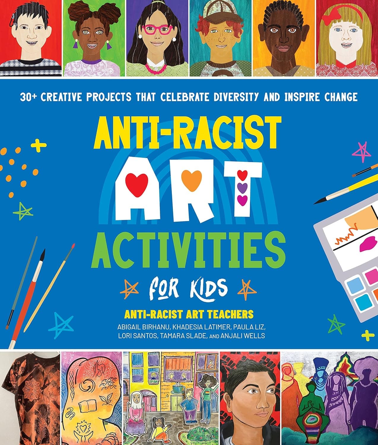 Cover of Anti-Racist Art Activities for Kids: 30+ Creative Projects That Celebrate Diversity and Inspire Change